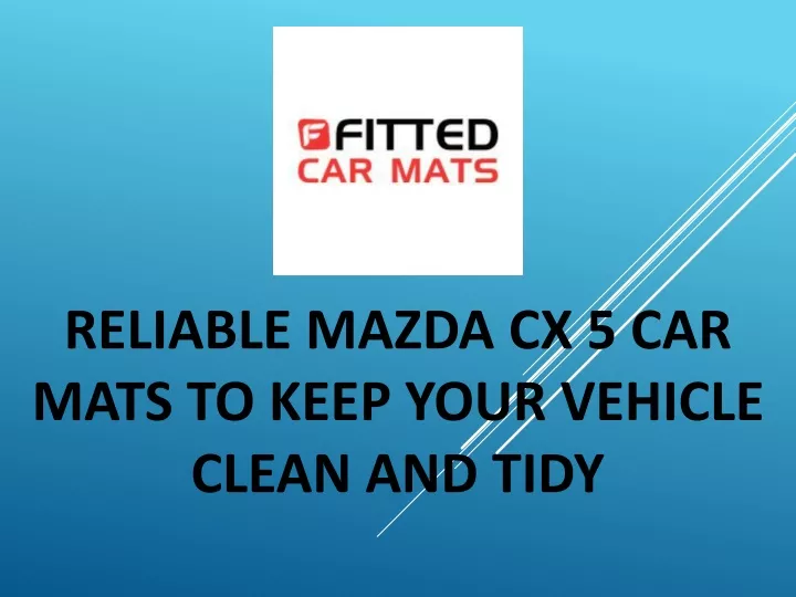 reliable mazda cx 5 car mats to keep your vehicle clean and tidy