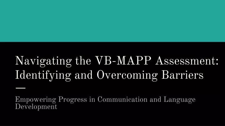 navigating the vb mapp assessment identifying and overcoming barriers