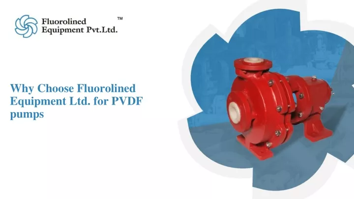 why choose fluorolined equipment ltd for pvdf pumps