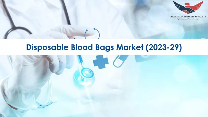 disposable blood bags market 2023 29