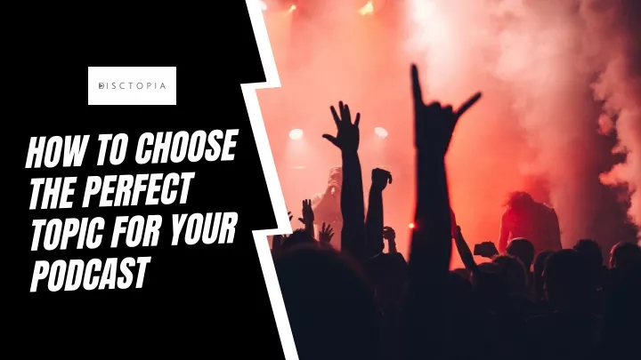 how to choose the perfect topic for your podcast