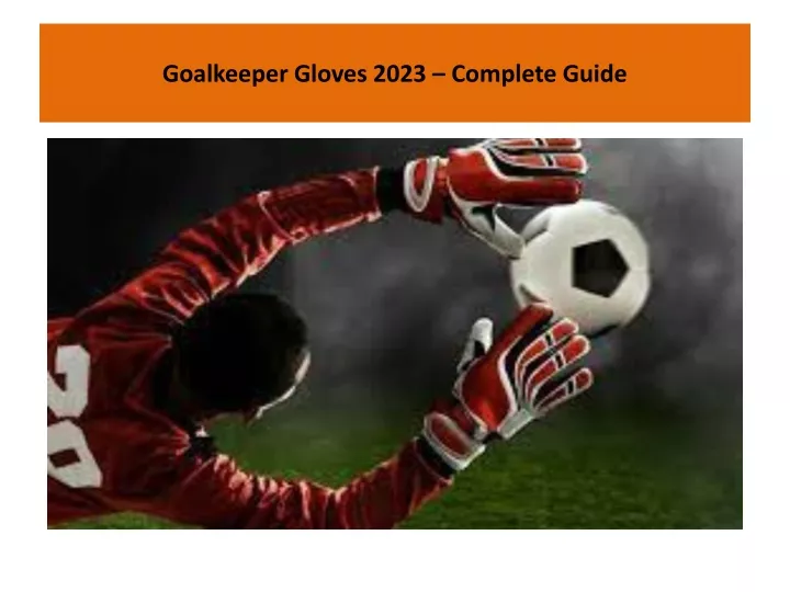 goalkeeper gloves 2023 complete guide