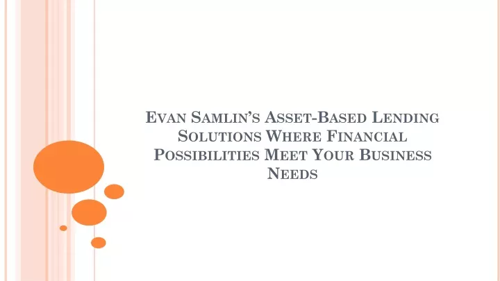 evan samlin s asset based lending solutions where financial possibilities meet your business needs