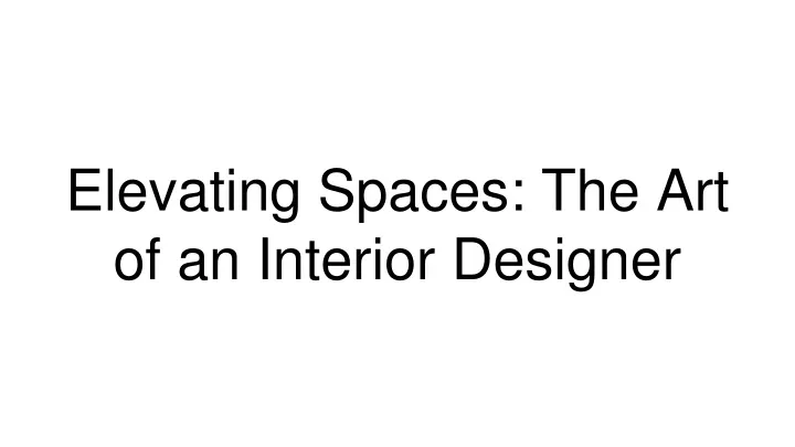 elevating spaces the art of an interior designer