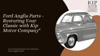 Ford Anglia Parts - Restoring Your Classic with Kip Motor Company