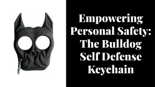 Empowering Personal Safety: The Bulldog Self Defense Keychain