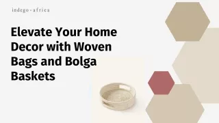 Elevate Your Home Decor with Woven Bags and Bolga Baskets