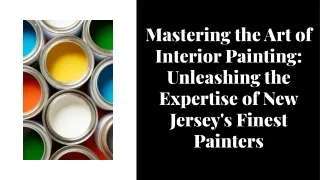 Mastering the Art of Interior Painting: Unleashing the Expertise of New Jersey's
