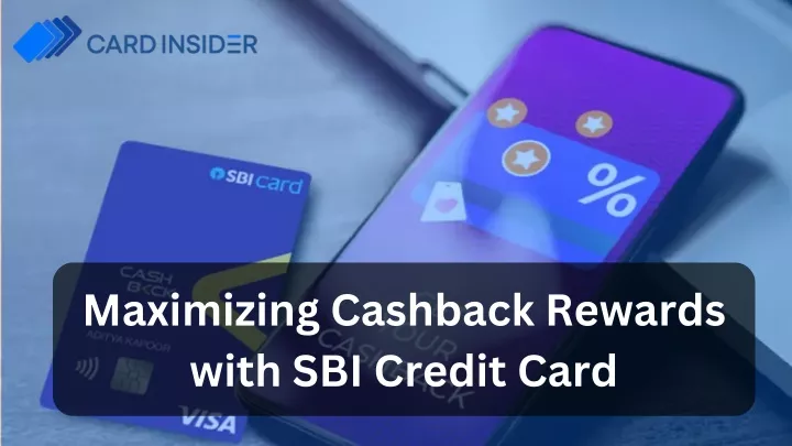 maximizing cashback rewards with sbi credit card