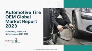 Automotive Tire OEM Market 2023 : Analysis, Growth, Drivers And Forecast 2032