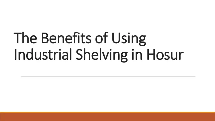 the benefits of using industrial shelving in hosur