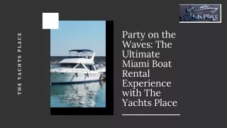 Party on the Waves The Ultimate Miami Boat Rental Experience with The Yachts Place