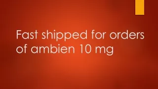Fast shipped for orders of ambien 10 mg
