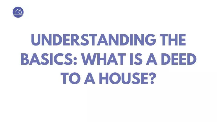 understanding the basics what is a deed to a house