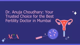 Dr. Anuja Choudhary: Your Trusted Choice for the Best Fertility Doctor in Mumbai