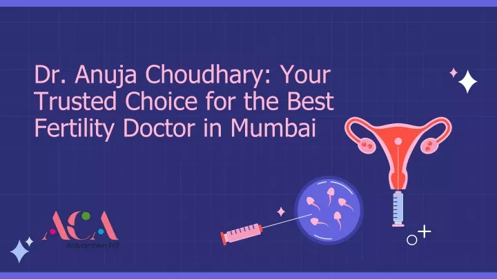 dr anuja choudhary your trusted choice for the best fertility doctor in mumbai