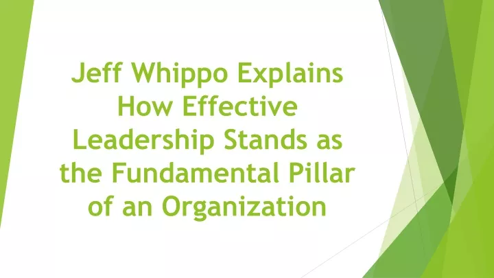 jeff whippo explains how effective leadership stands as the fundamental pillar of an organization