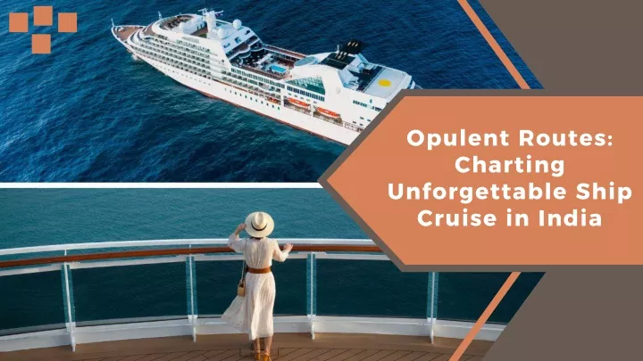 opulent routes charting unforgettable ship cruise