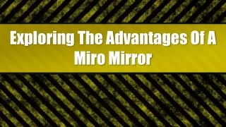 Exploring The Advantages Of A Miro Mirror