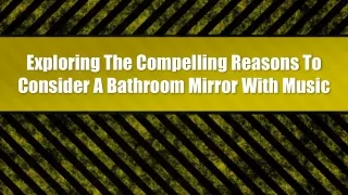 Exploring The Compelling Reasons To Consider A Bathroom Mirror With Music