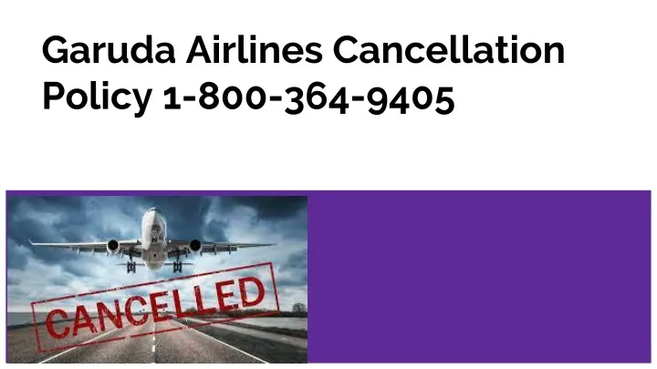 garuda airlines cancellation policy 1 800 364 9405