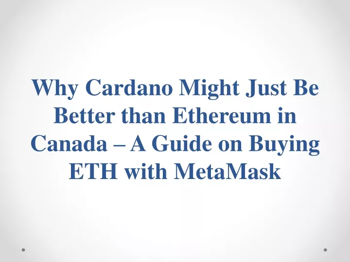 why cardano might just be better than ethereum in canada a guide on buying eth with metamask