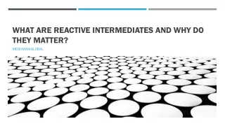 What Are Reactive Intermediates and Why Do They Matter?