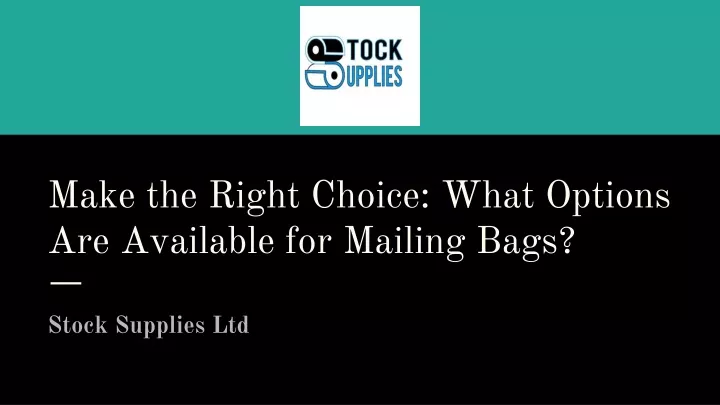 mak th right choic what options ar availabl for mailing bags