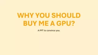 Why Buy me a GPU?