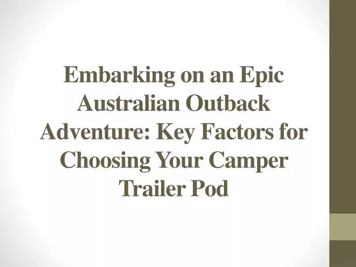 embarking on an epic australian outback adventure key factors for choosing your camper trailer pod