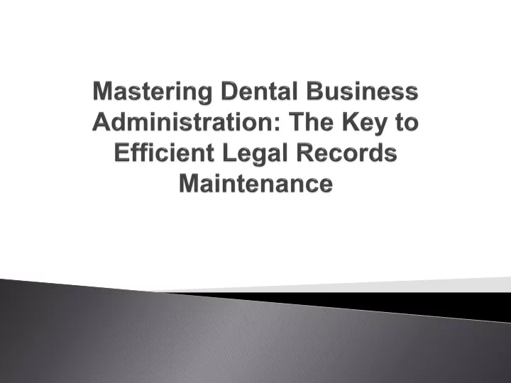 mastering dental business administration the key to efficient legal records maintenance