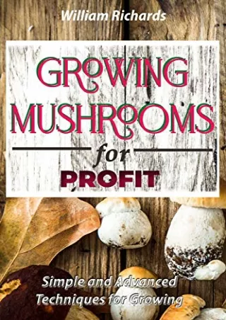 Read ebook [PDF] GROWING MUSHROOMS for PROFIT - Simple and Advanced Techniques for Growing