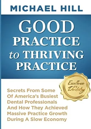 Read ebook [PDF] Good Practice To Thriving Practice: Secrets From Some Of America's Busiest