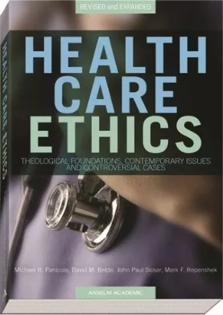 [PDF READ ONLINE] Health Care Ethics: Theological Foundations, Contemporary Issues, and