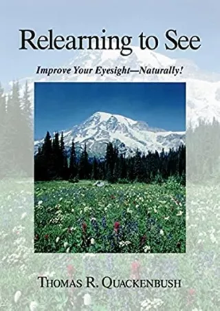 [PDF READ ONLINE] Relearning to See: Improve Your Eyesight Naturally!