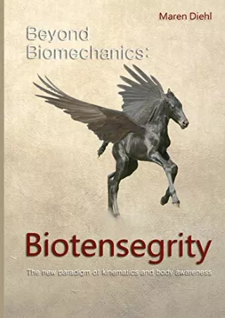 [READ DOWNLOAD] Beyond Biomechanics - Biotensegrity: The new paradigm of kinematics and body