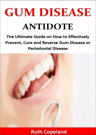 [PDF READ ONLINE] Gum Disease Antidote: The Ultimate Guide on How to Effectively Prevent, Cure