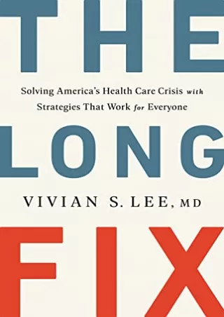 $PDF$/READ/DOWNLOAD The Long Fix: Solving America's Health Care Crisis with Strategies that Work