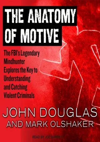 [READ DOWNLOAD] The Anatomy of Motive: The FBI's Legendary Mindhunter Explores the Key to
