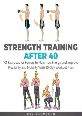 Download Book [PDF] Strength Training After 40: 101 Exercises for Seniors to Maximize Energy and