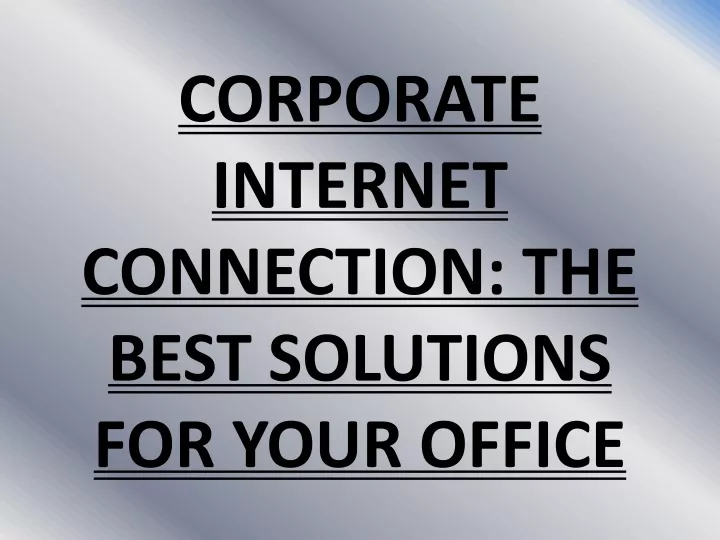 corporate internet connection the best solutions for your office