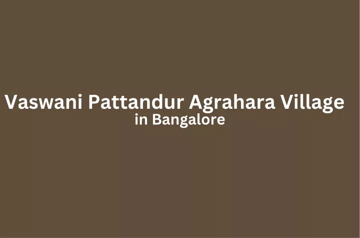 vaswani pattandur agrahara village in bangalore