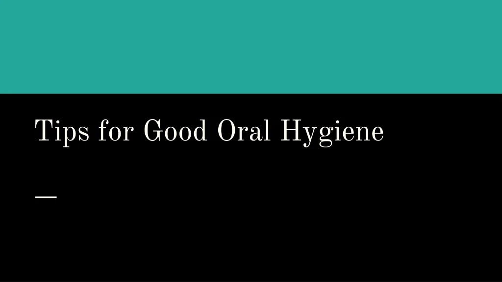 PPT - Tips for Good Oral Hygiene PowerPoint Presentation, free download ...