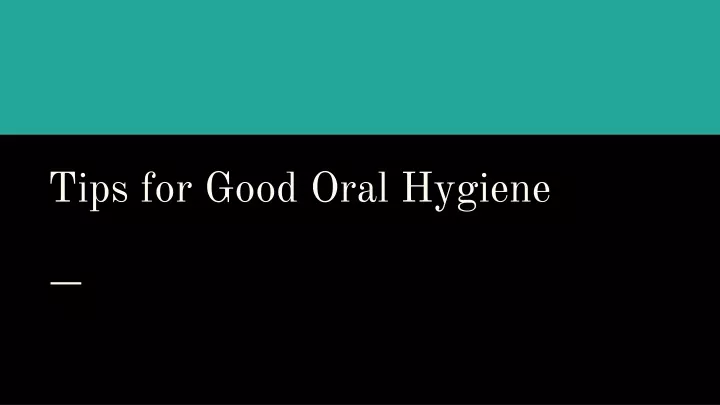 tips for good oral hygiene