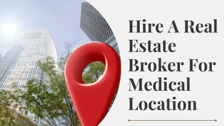 hire a real estate broker for medical location
