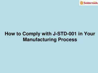 How to Comply with J-STD-001 in Your Manufacturing Process