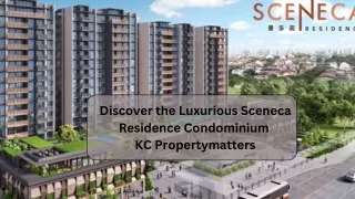 Discover the Luxurious Sceneca Residence Condominium- KC Propertymatters