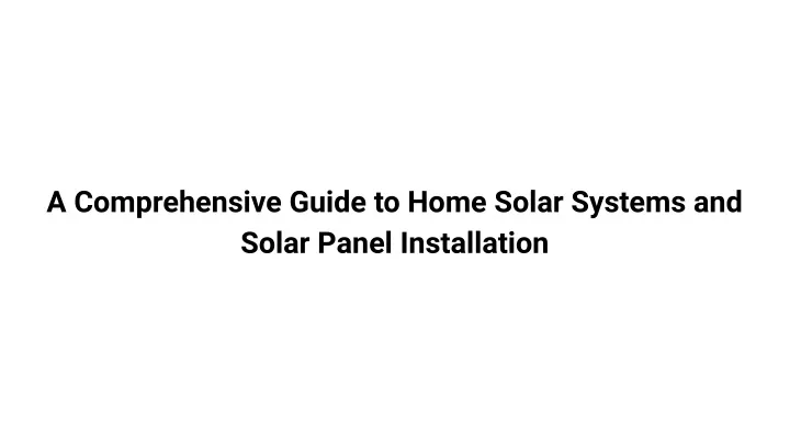 a comprehensive guide to home solar systems