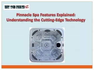 Pinnacle Spa Features Explained Understanding the Cutting-Edge Technology