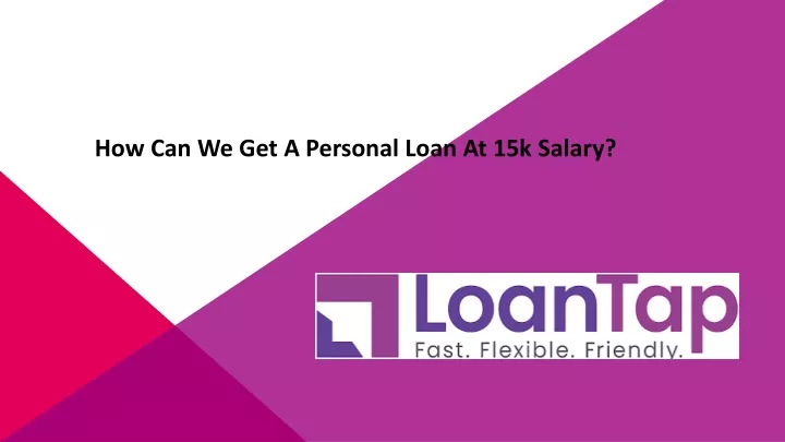 how can we get a personal loan at 15k salary